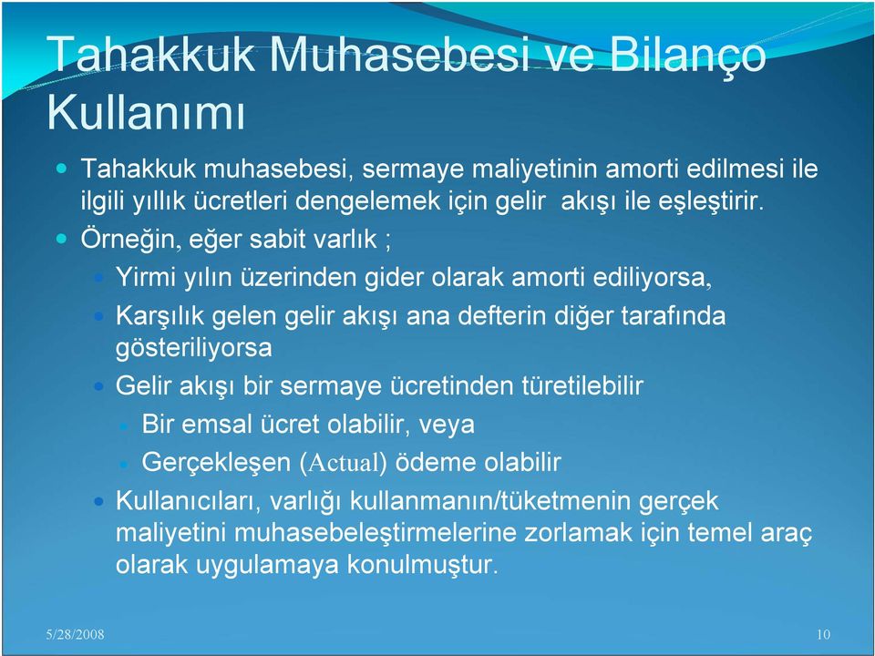 Örneğin, eğer sabit varlık ; Yirmi yılın üzerinden gider olarak amorti ediliyorsa, Karşılık gelen gelir akışı ana defterin diğer tarafında