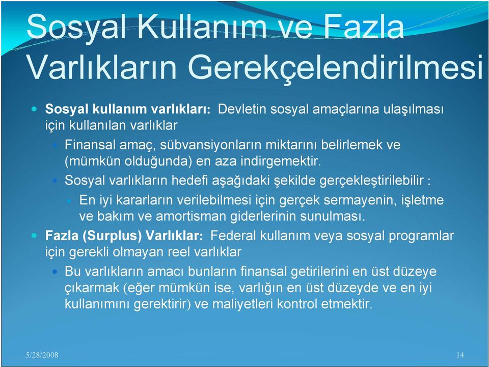 Sosyal varlıkların hedefi aşağıdaki şekilde gerçekleştirilebilir : En iyi kararların verilebilmesi için gerçek sermayenin, işletme ve bakım ve amortisman giderlerinin sunulması.