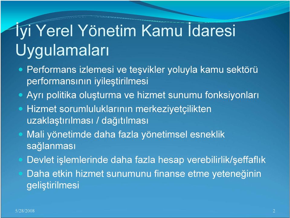 merkeziyetçilikten uzaklaştırılması / dağıtılması Mali yönetimde daha fazla yönetimsel esneklik sağlanması Devlet