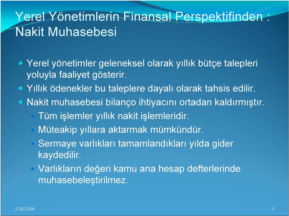 Nakit muhasebesi bilanço ihtiyacını ortadan kaldırmıştır. Tüm işlemler yıllık nakit işlemleridir.