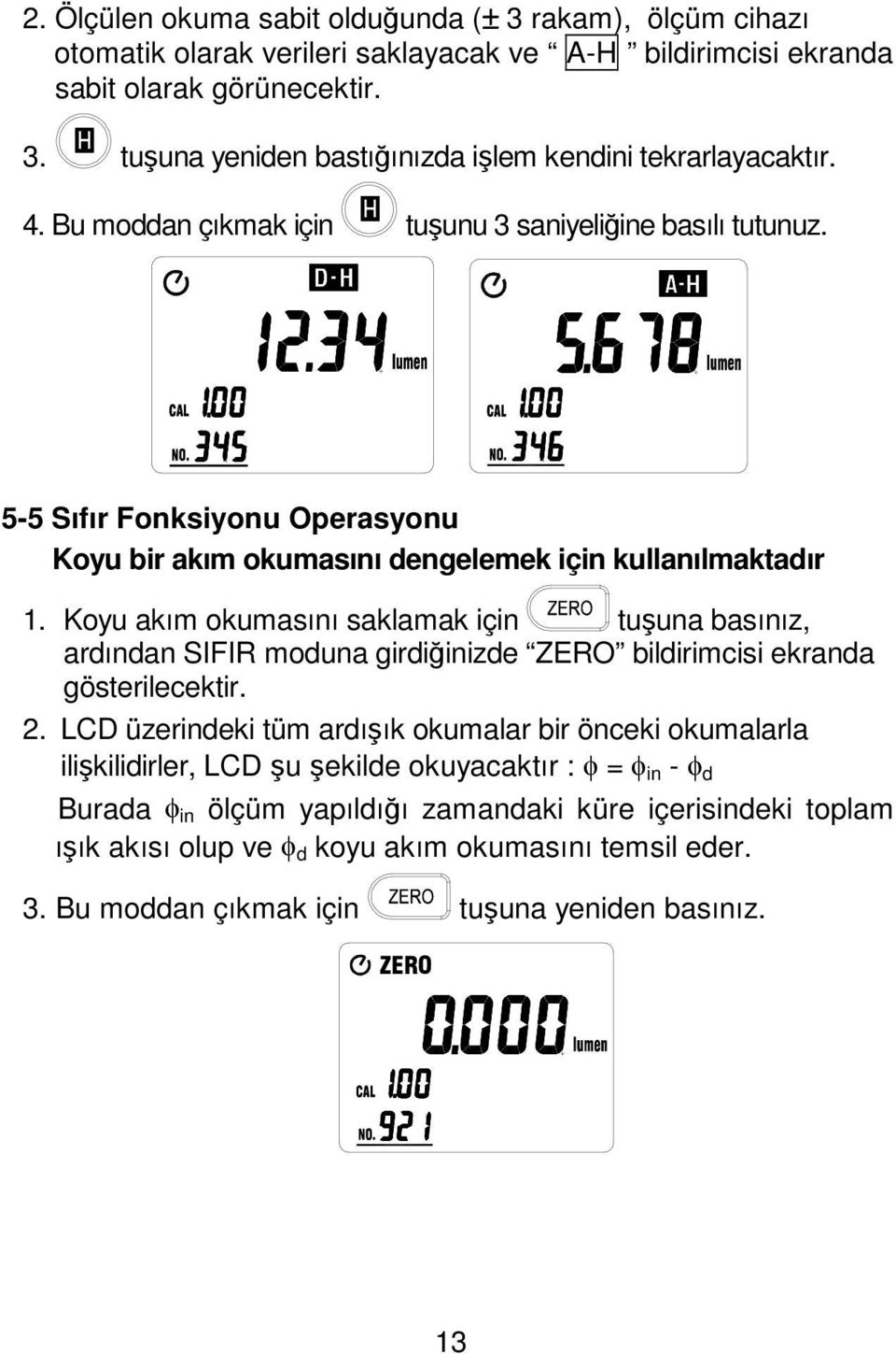 Koyu akım okumasını saklamak için tuşuna basınız, ardından SIFIR moduna girdiğinizde ZERO bildirimcisi ekranda gösterilecektir. 2.