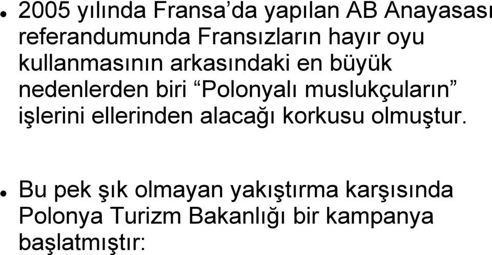 muslukçuların işlerini ellerinden alacağı korkusu olmuştur.