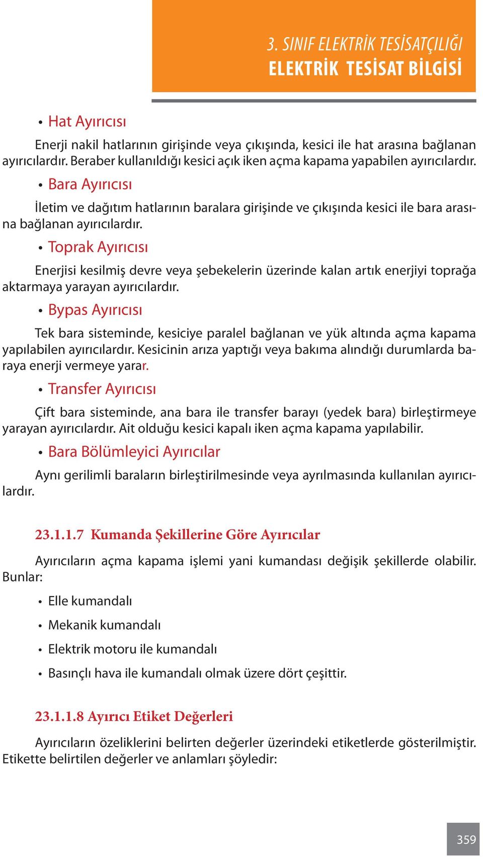 Toprak Ayırıcısı Enerjisi kesilmiş devre veya şebekelerin üzerinde kalan artık enerjiyi toprağa aktarmaya yarayan ayırıcılardır.