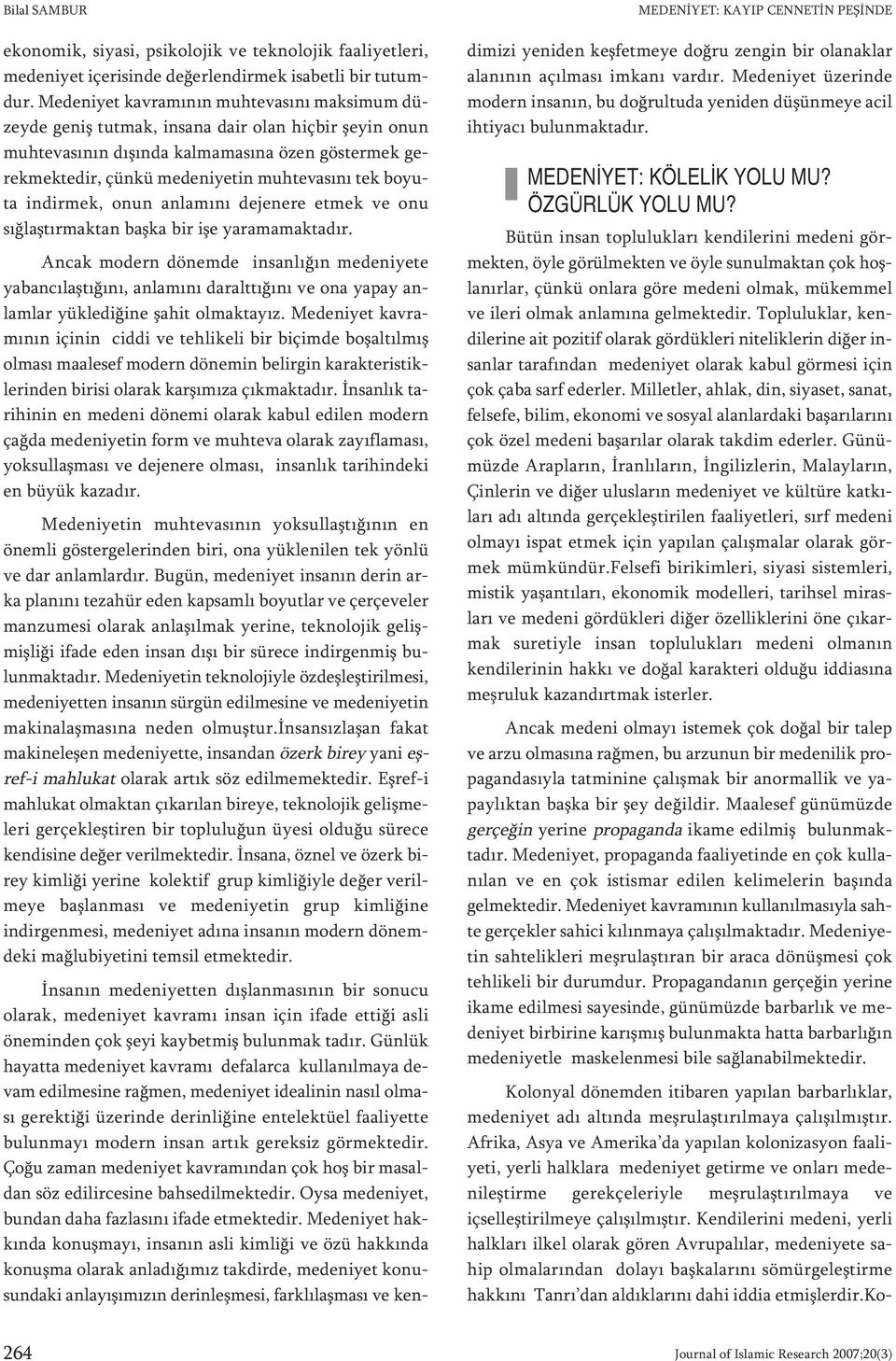 kü me de ni ye tin muh te va sı nı tek bo yu - ta in dir mek, onun an la mı nı de je ne re et mek ve onu sığ laş tır mak tan baş ka bir işe ya ra ma mak ta dır.