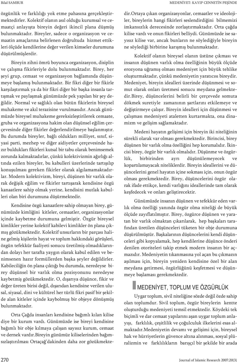 Bi rey ler, sa de ce o or ga ni zas yon ve cema a tin amaç la rı na be lir le nen doğ rul tu da hiz met et tik - le ri öl çü de ken di le ri ne de ğer ve ri len kim se ler du ru mu na dü şü rül müş