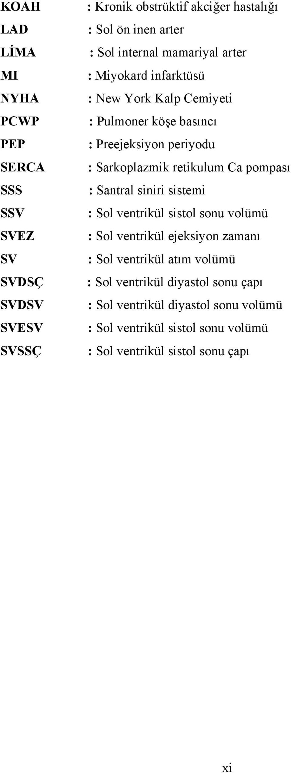 retikulum Ca pompası : Santral siniri sistemi : Sol ventrikül sistol sonu volümü : Sol ventrikül ejeksiyon zamanı : Sol ventrikül atım