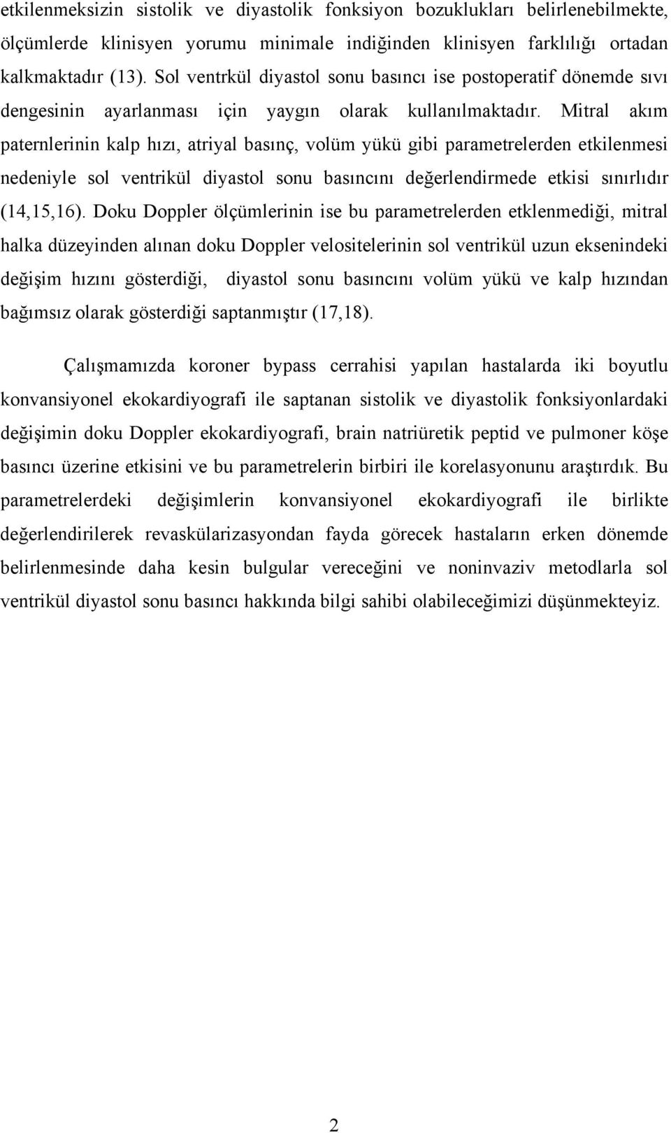 Mitral akım paternlerinin kalp hızı, atriyal basınç, volüm yükü gibi parametrelerden etkilenmesi nedeniyle sol ventrikül diyastol sonu basıncını değerlendirmede etkisi sınırlıdır (14,15,16).