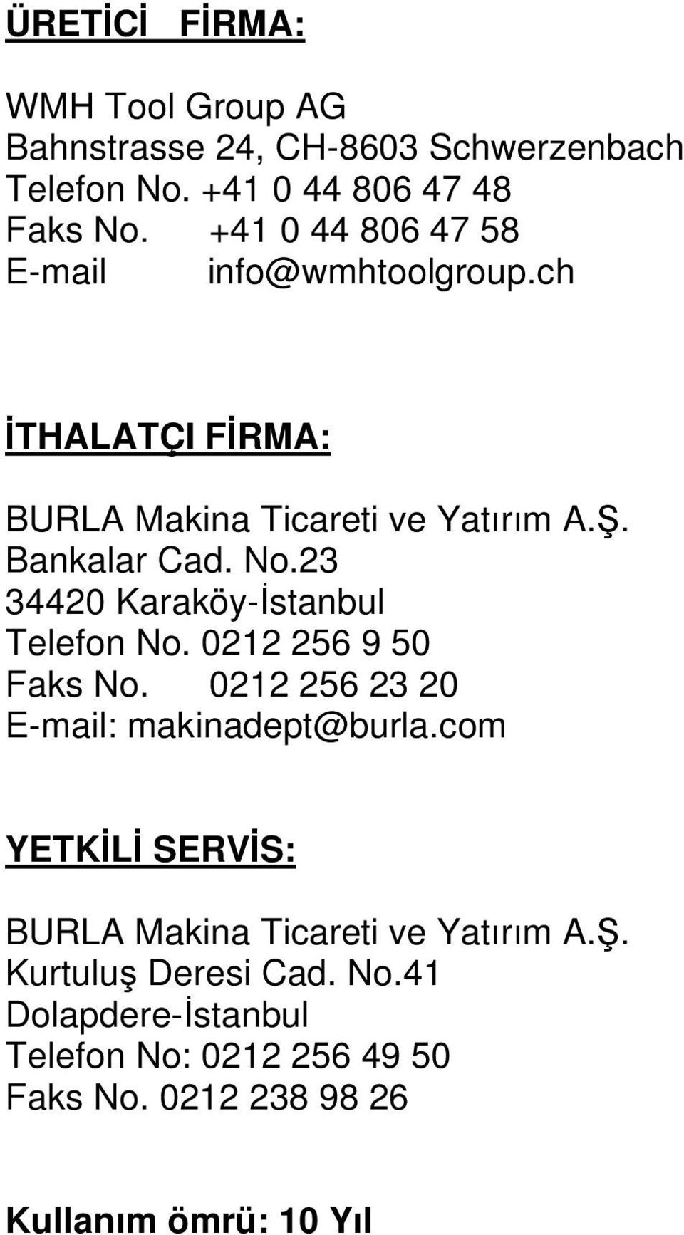 23 34420 Karaköy- stanbul Telefon No. 0212 256 9 50 Faks No. 0212 256 23 20 E-mail: makinadept@burla.