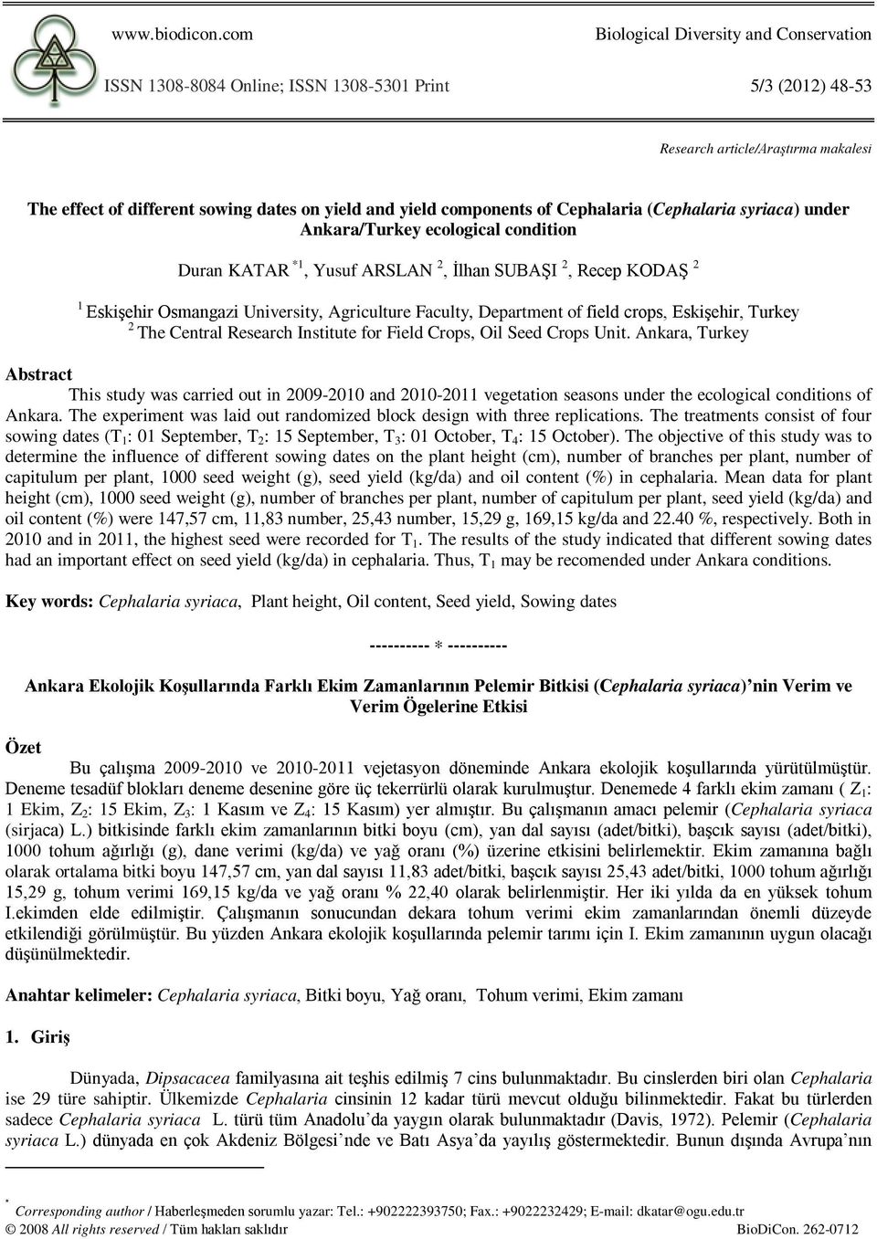 components of Cephalaria (Cephalaria syriaca) under Ankara/Turkey Duran KATAR *1, Yusuf ARSLAN 2, İlhan SUBAŞI 2, Recep KODAŞ 2 1 Eskişehir Osmangazi University, Agriculture Faculty, Department of