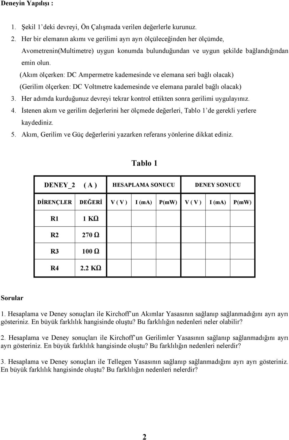 (Akım ölçerken: DC Ampermetre kademesinde ve elemana seri bağlı olacak) (Gerilim ölçerken: DC Voltmetre kademesinde ve elemana paralel bağlı olacak) 3.