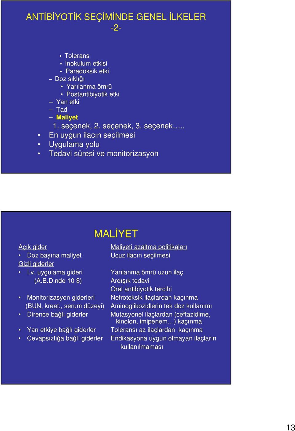 v. uygulama gideri Yarılanmaömrüuzunilaç (A.B.D.nde 10 $) Ardışık tedavi Oral antibiyotik tercihi Monitorizasyon giderleri Nefrotoksik ilaçlardan kaçınma (BUN, kreat.