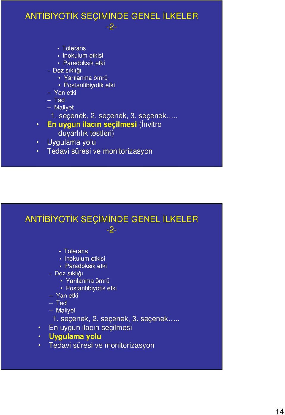 2. seçenek, 3. seçenek.. En uygun ilacın seçilmesi (İnvitro duyarlılık testleri) Uygulama yolu Tedavi süresi ve monitorizasyon   2.