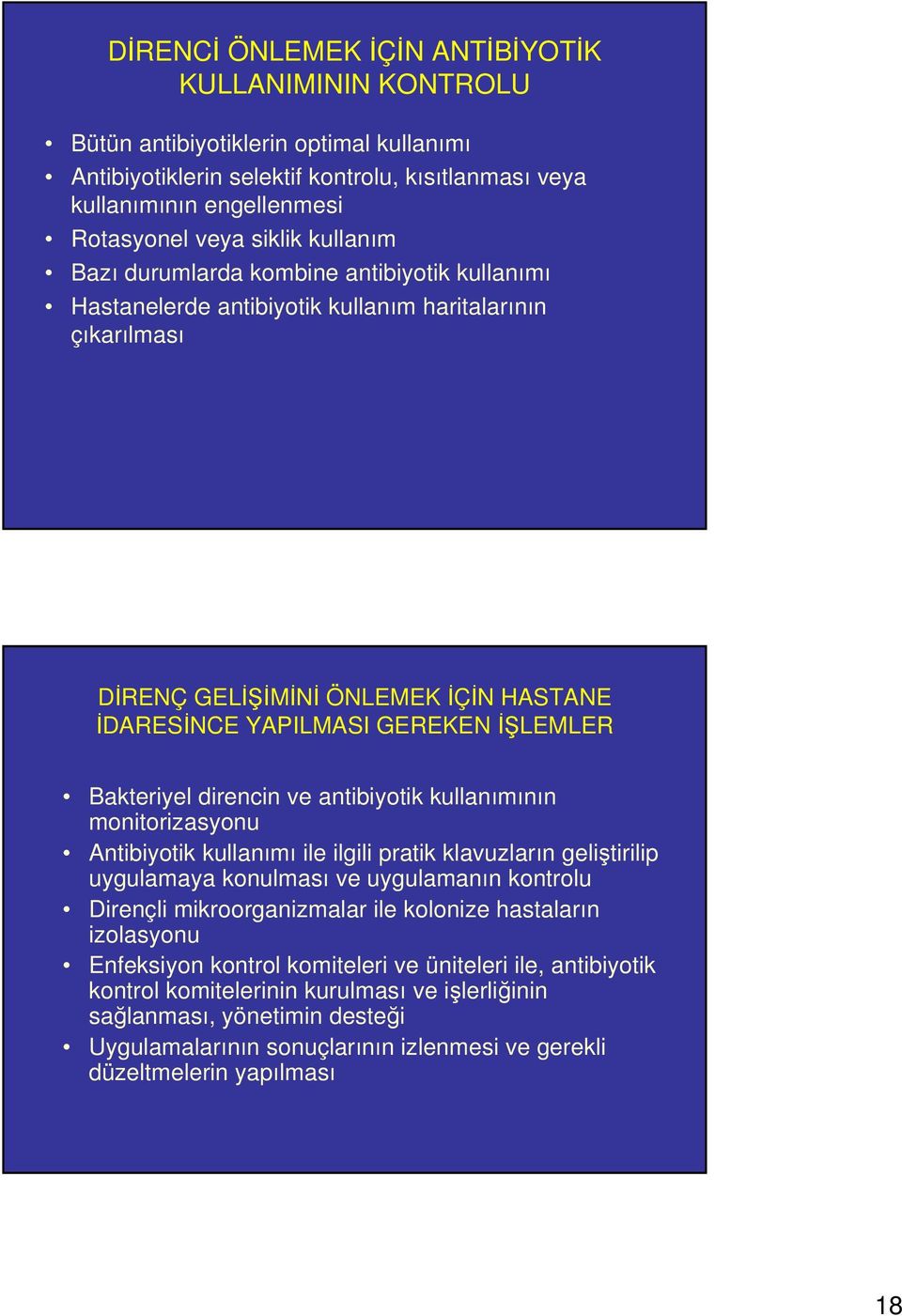 Bakteriyel direncin ve antibiyotik kullanımının monitorizasyonu Antibiyotik kullanımı ile ilgili pratik klavuzların geliştirilip uygulamaya konulması ve uygulamanın kontrolu Dirençli