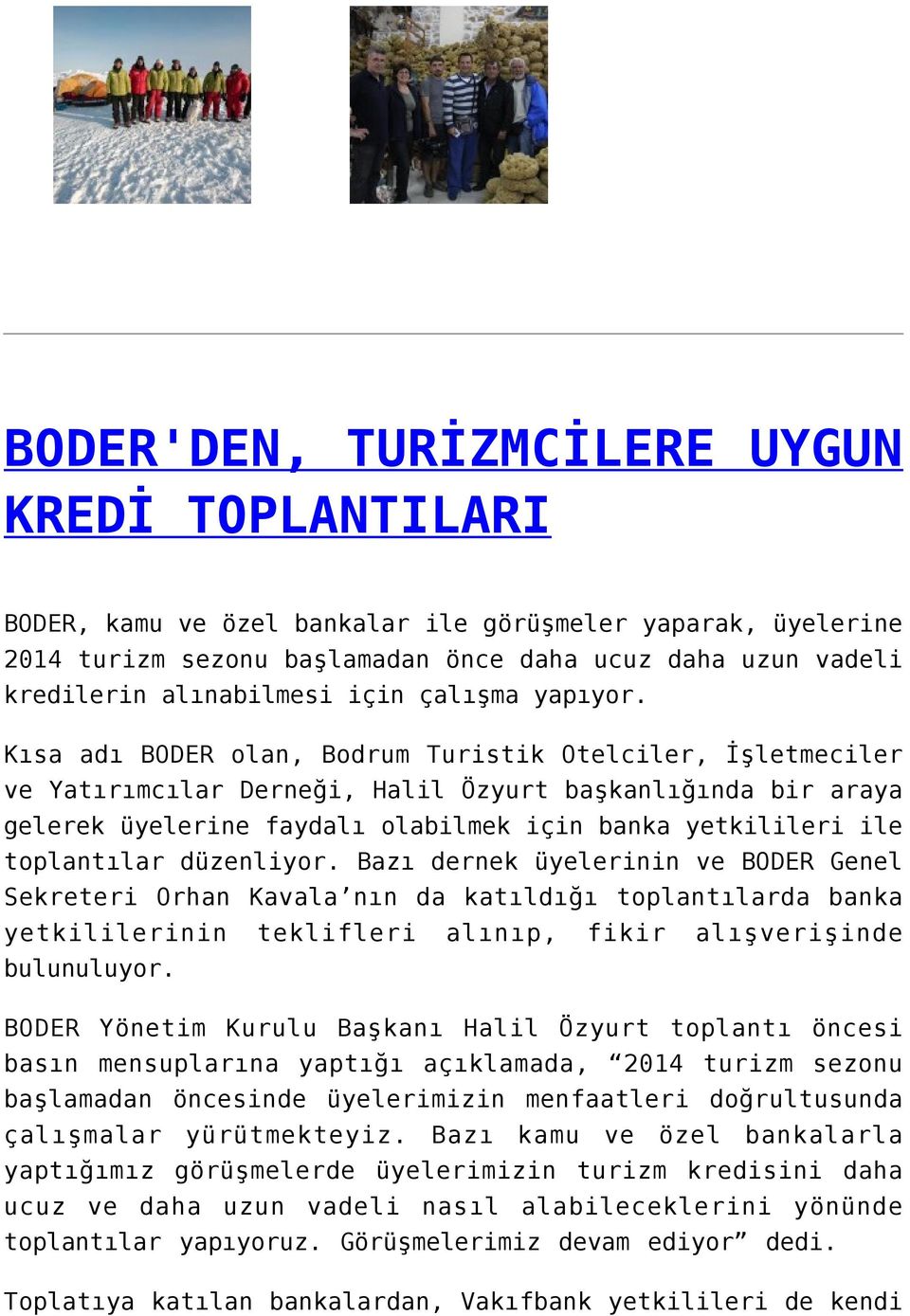 Kısa adı BODER olan, Bodrum Turistik Otelciler, İşletmeciler ve Yatırımcılar Derneği, Halil Özyurt başkanlığında bir araya gelerek üyelerine faydalı olabilmek için banka yetkilileri ile toplantılar