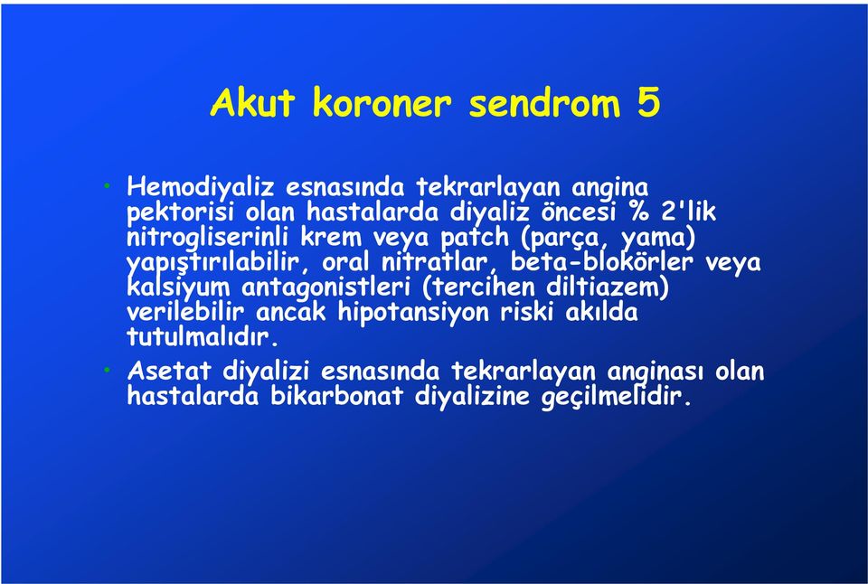 beta-blokörler veya kalsiyum antagonistleri (tercihen diltiazem) verilebilir ancak hipotansiyon riski