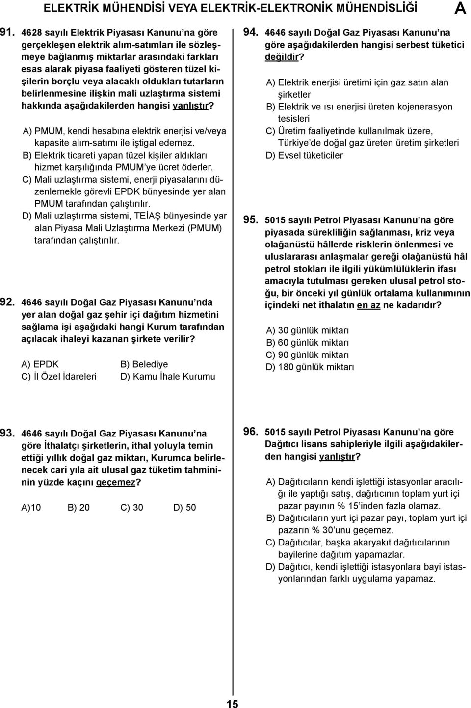 belirlenmesine ilişkin mli uzlştırm sistemi hkkınd şğıdkilerden hngisi ynlıştır? ) PMUM, kendi hesbın elektrik enerjisi ve/vey kpsite lım-stımı ile iştigl edemez.