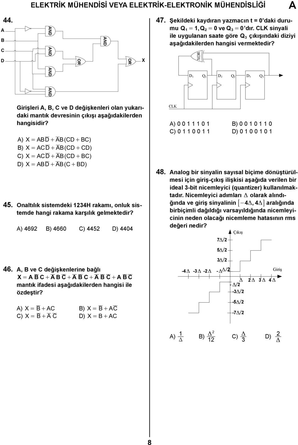 XO ND ND D Q D Q D 3 Q 3 Girişleri, B, C ve D değişkenleri oln yukrıdki mntık devresinin çıkışı şğıdkilerden hngisidir?