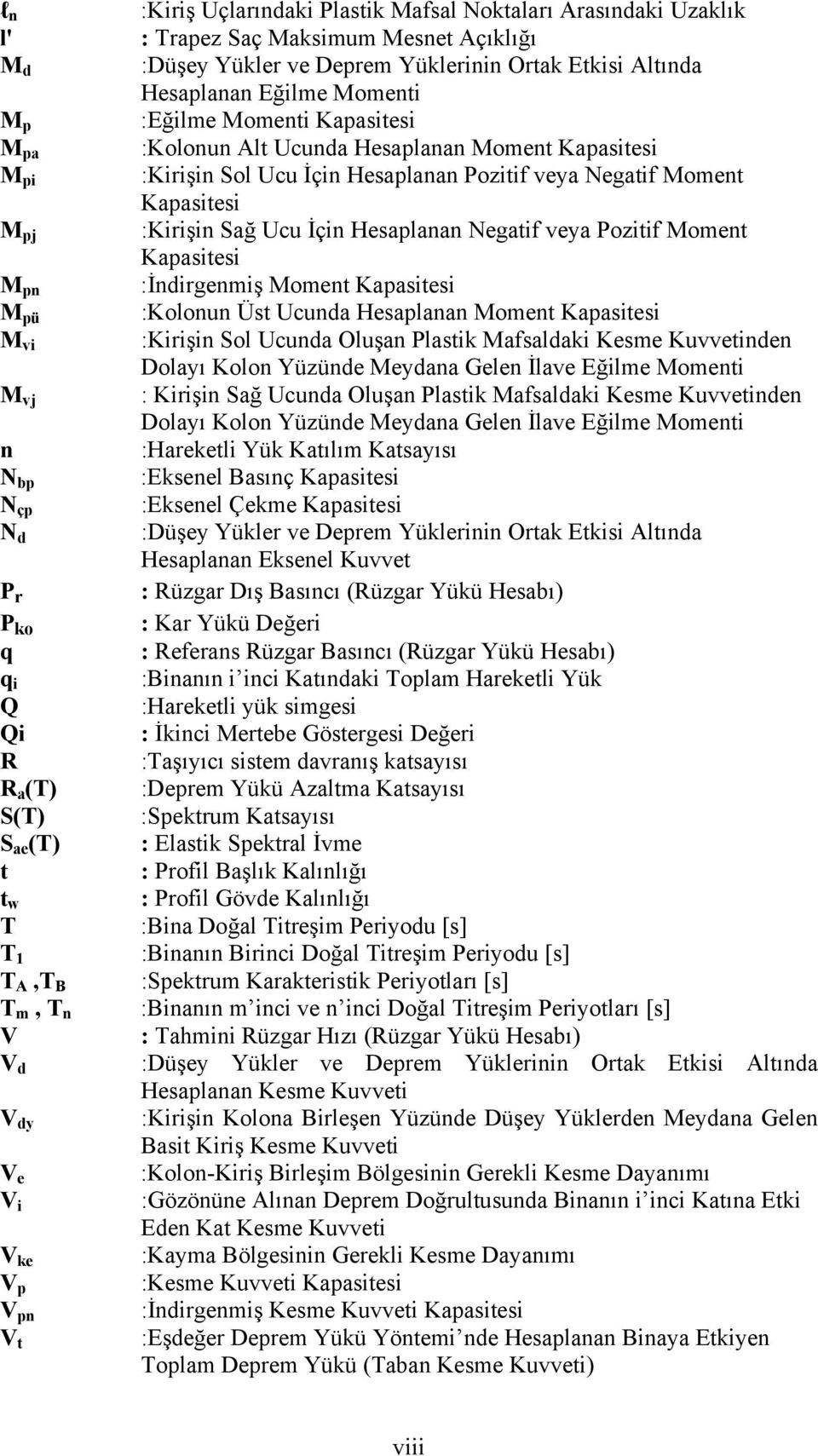 Alt Ucunda Hesaplanan Moment Kapasitesi :Kirişin Sol Ucu İçin Hesaplanan Pozitif veya Negatif Moment Kapasitesi :Kirişin Sağ Ucu İçin Hesaplanan Negatif veya Pozitif Moment Kapasitesi :İndirgenmiş