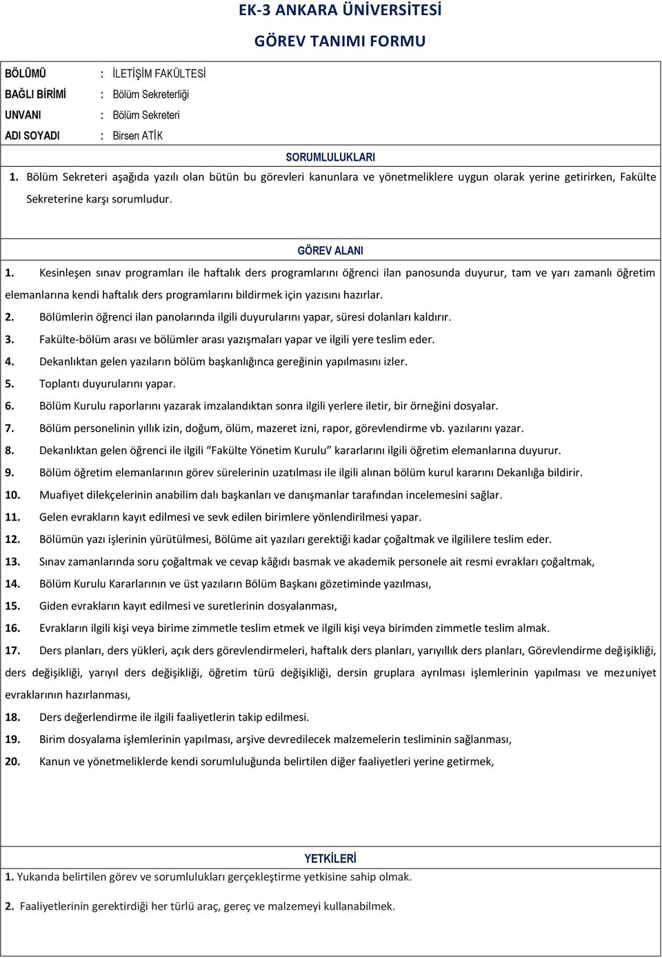 Kesinleşen sınav programları ile haftalık ders programlarını öğrenci ilan panosunda duyurur, tam ve yarı zamanlı öğretim elemanlarına kendi haftalık ders programlarını bildirmek için yazısını