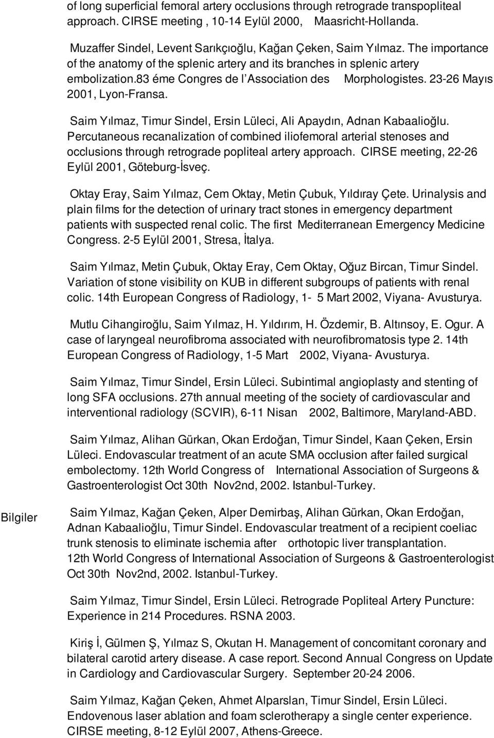 83 éme Congres de l Association des Morphologistes. 23-26 Mayıs 2001, Lyon-Fransa. Saim Yılmaz, Timur Sindel, Ersin Lüleci, Ali Apaydın, Adnan Kabaalioğlu.