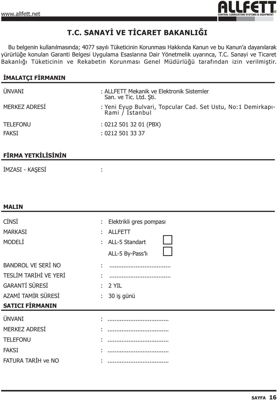 ÝMALATÇI FÝRMANIN ÜNVANI MERKEZ ADRESÝ : TELEFONU : 0212 501 32 01 (PBX) FAKSI : 0212 501 33 37 : ALLFETT Mekanik ve Elektronik Sistemler San. ve Tic. Ltd. Þti. Yeni Eyup Bulvari, Topcular Cad.