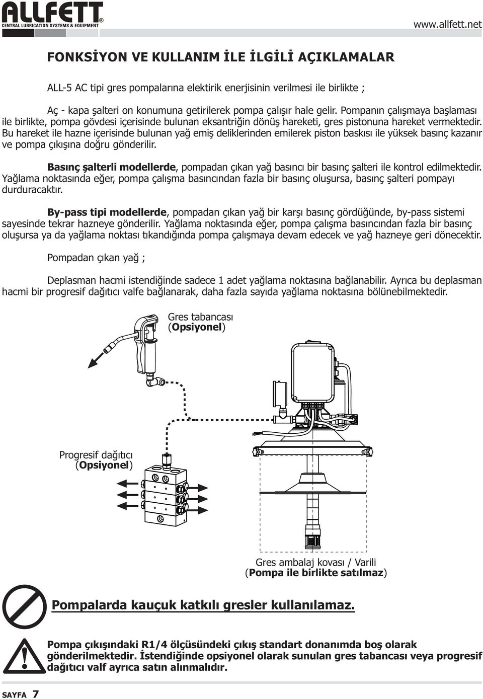 Bu hareket ile hazne içerisinde bulunan yað emiþ deliklerinden emilerek piston baskýsý ile yüksek basýnç kazanýr ve pompa çýkýþýna doðru gönderilir.