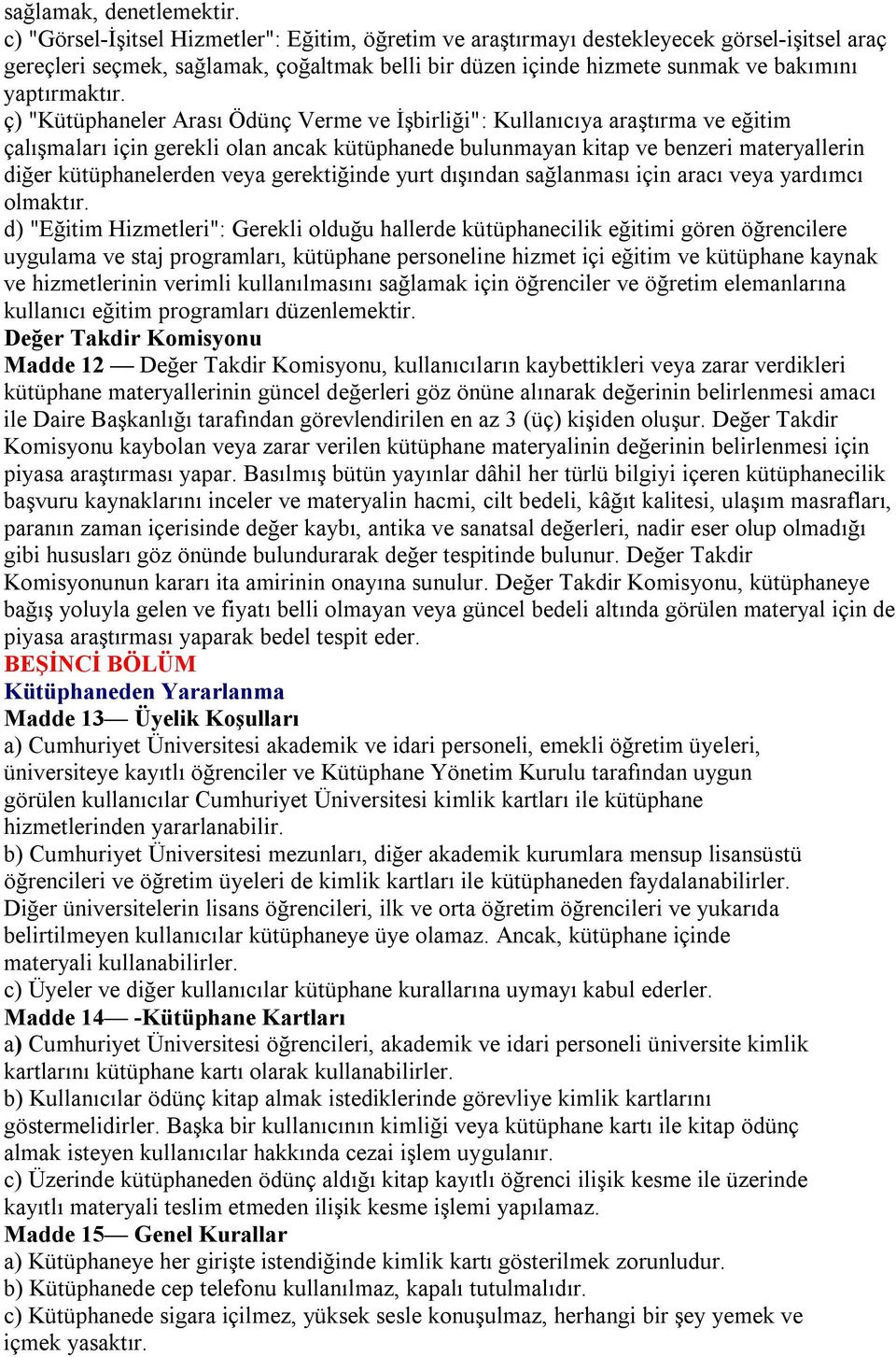 ç) "Kütüphaneler Arası Ödünç Verme ve İşbirliği": Kullanıcıya araştırma ve eğitim çalışmaları için gerekli olan ancak kütüphanede bulunmayan kitap ve benzeri materyallerin diğer kütüphanelerden veya