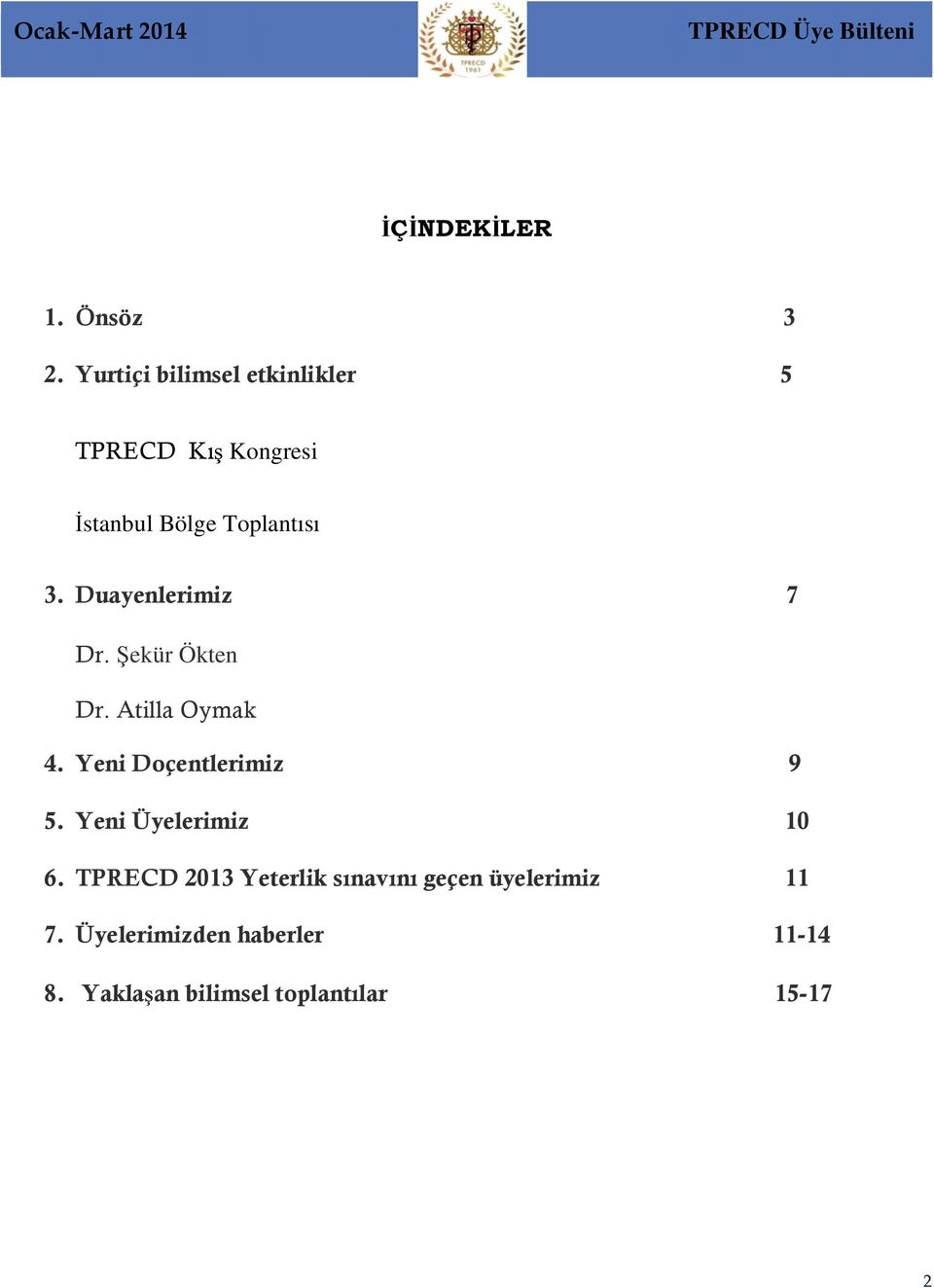 Duayenlerimiz 7 Dr. Şekür Ökten Dr. Atilla Oymak 4. Yeni Doçentlerimiz 9 5.