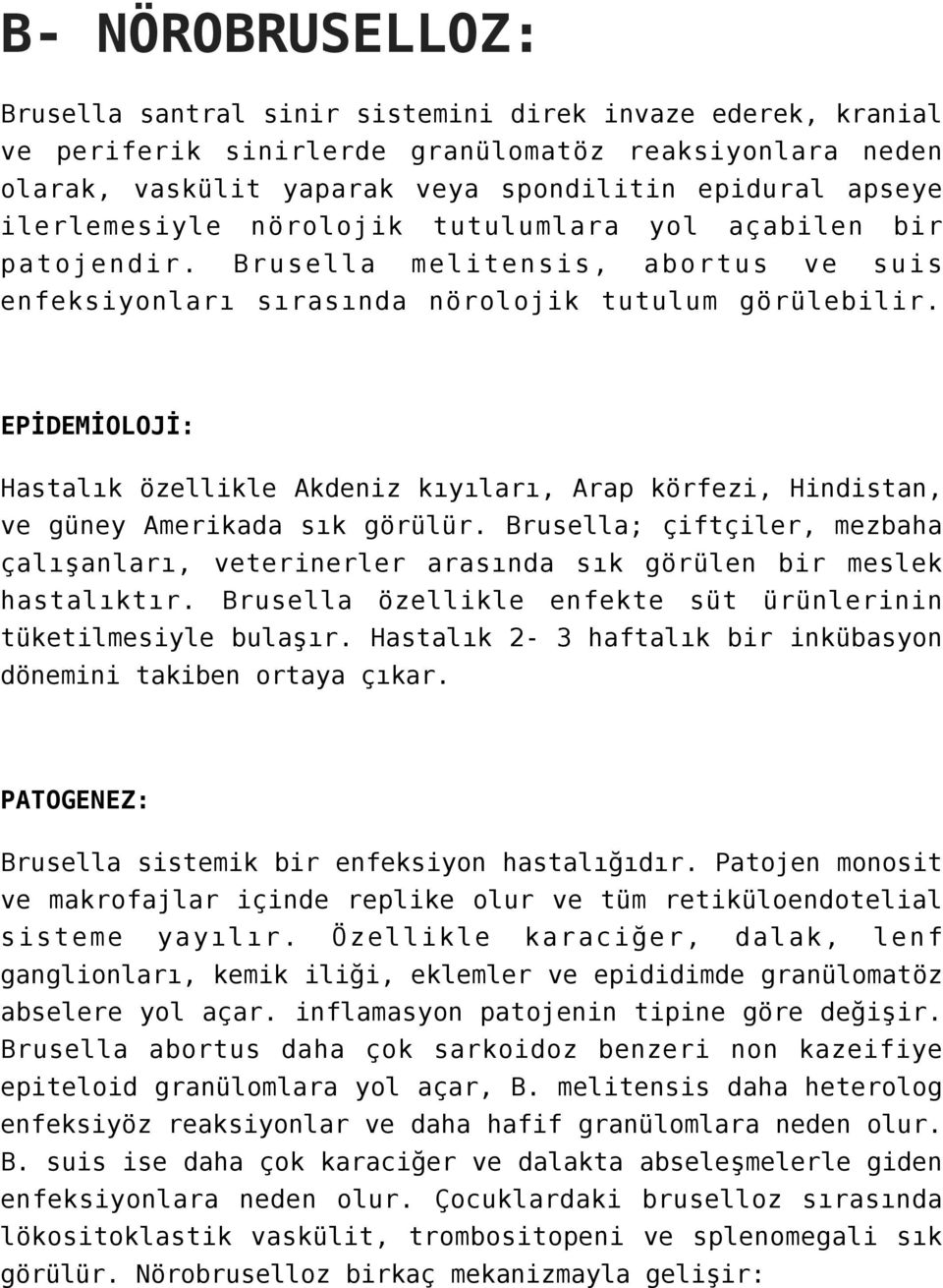 EPİDEMİOLOJİ: Hastalık özellikle Akdeniz kıyıları, Arap körfezi, Hindistan, ve güney Amerikada sık görülür.