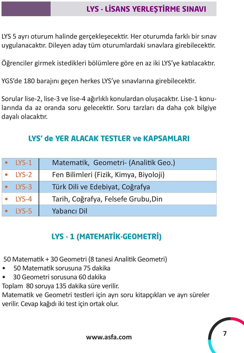 Sorular lise-2, lise-3 ve lise-4 ağırlıklı konulardan oluşacaktır. Lise-1 konularında da az oranda soru gelecektir. Soru tarzları da daha çok bilgiye dayalı olacaktır.