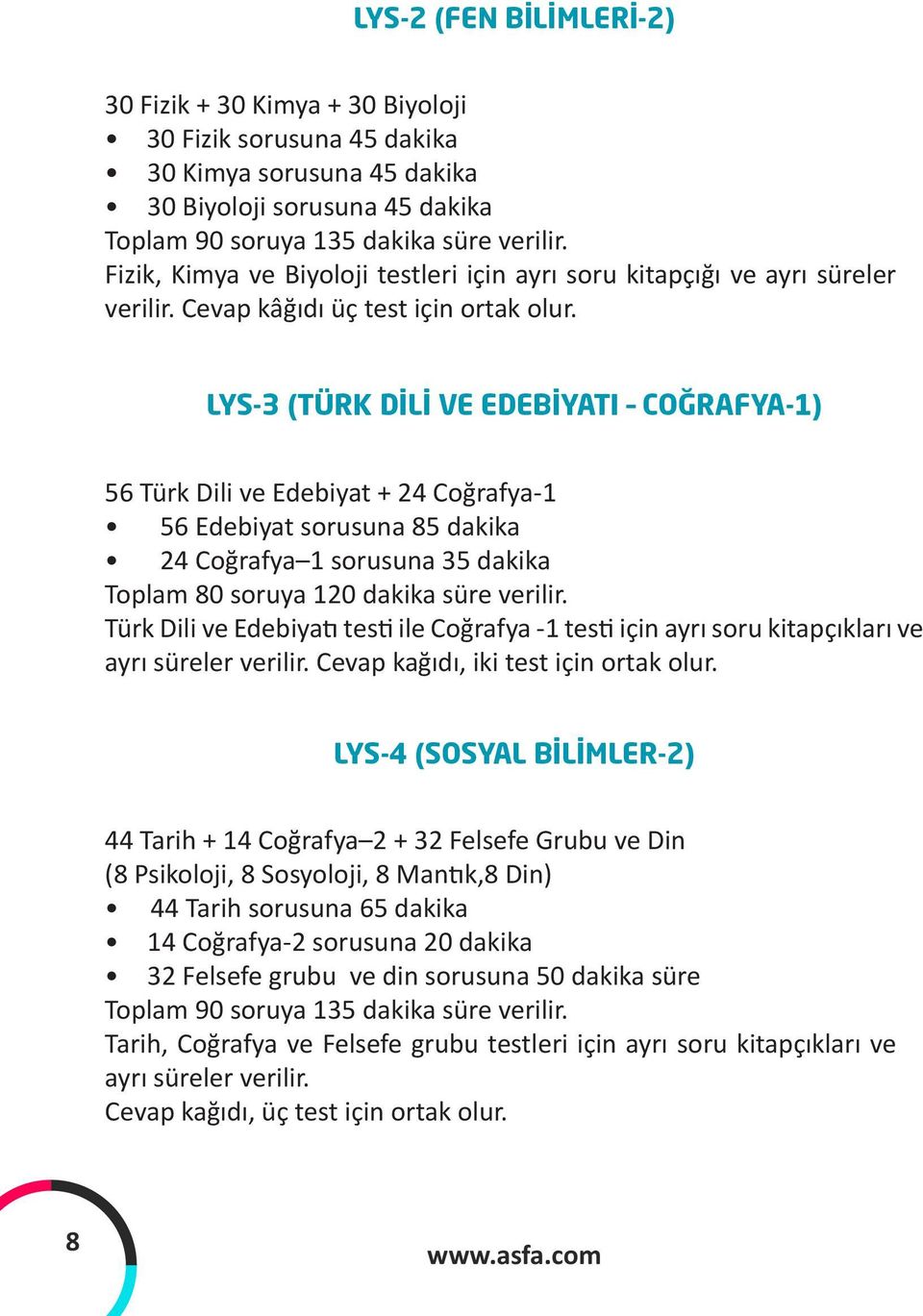 LYS-3 (TÜRK DİLİ VE EDEBİYATI COĞRAFYA-1) 56 Türk Dili ve Edebiyat + 24 Coğrafya-1 56 Edebiyat sorusuna 85 dakika 24 Coğrafya 1 sorusuna 35 dakika Toplam 80 soruya 120 dakika süre verilir.