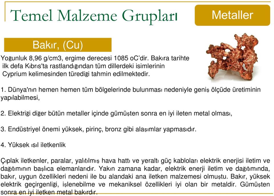 Yüksek ısıl iletkenlik Çıplak iletkenler, paralar, yalıtılmış hava hattı ve yeraltı güç kabloları elektrik enerjisi iletim ve dağıtımının başlıca elemanlarıdır.