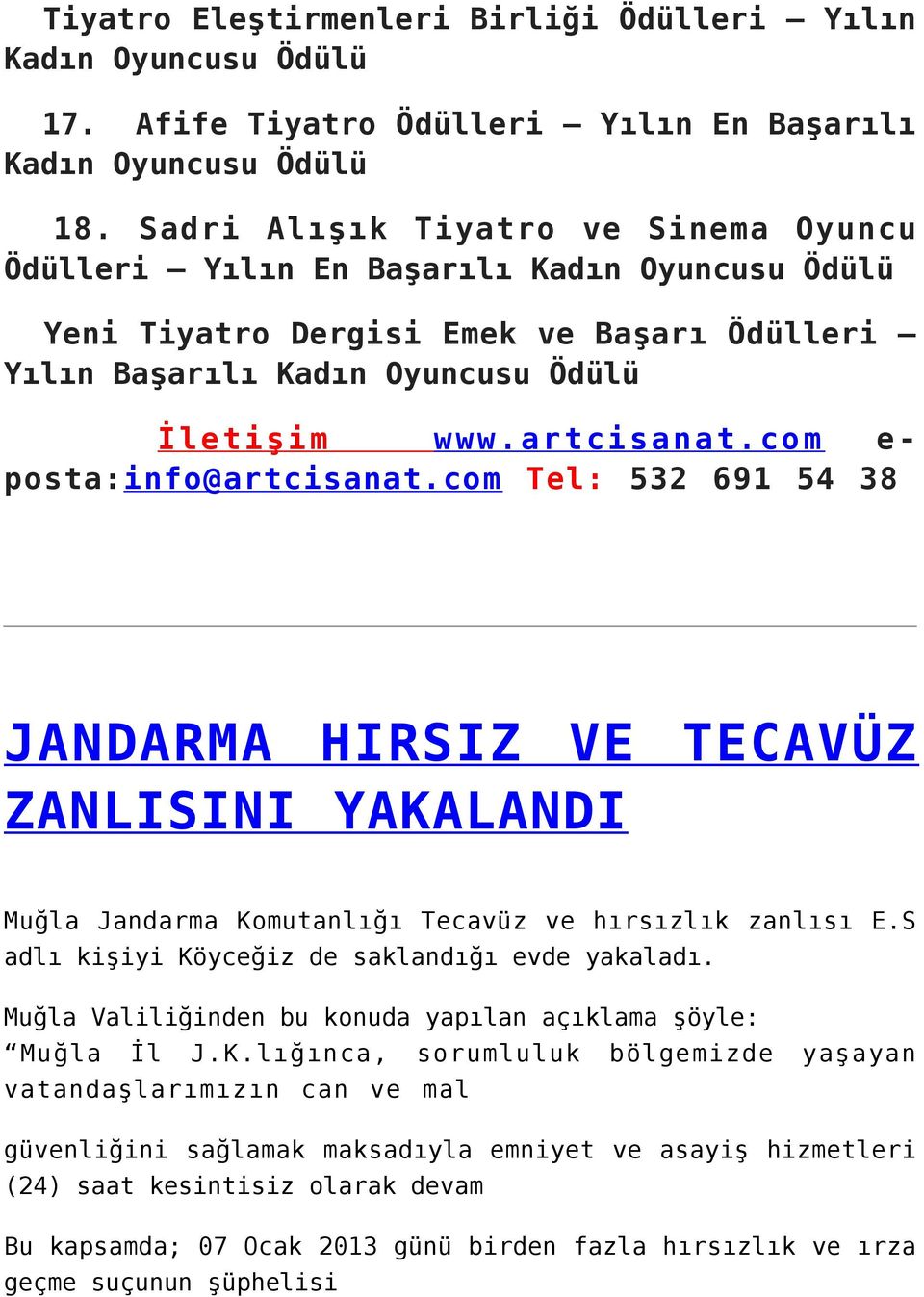 com e- posta:info@artcisanat.com Tel: 532 691 54 38 JANDARMA HIRSIZ VE TECAVÜZ ZANLISINI YAKALANDI Muğla Jandarma Komutanlığı Tecavüz ve hırsızlık zanlısı E.