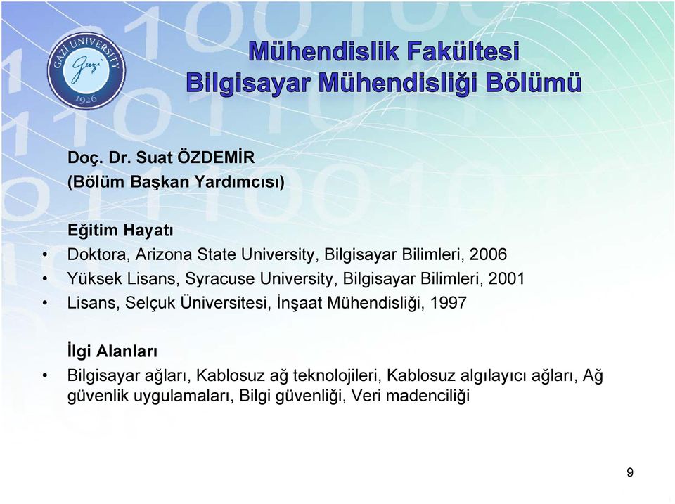 Bilgisayar Bilimleri, 2006 Yüksek Lisans, Syracuse University, Bilgisayar Bilimleri, 2001 Lisans,