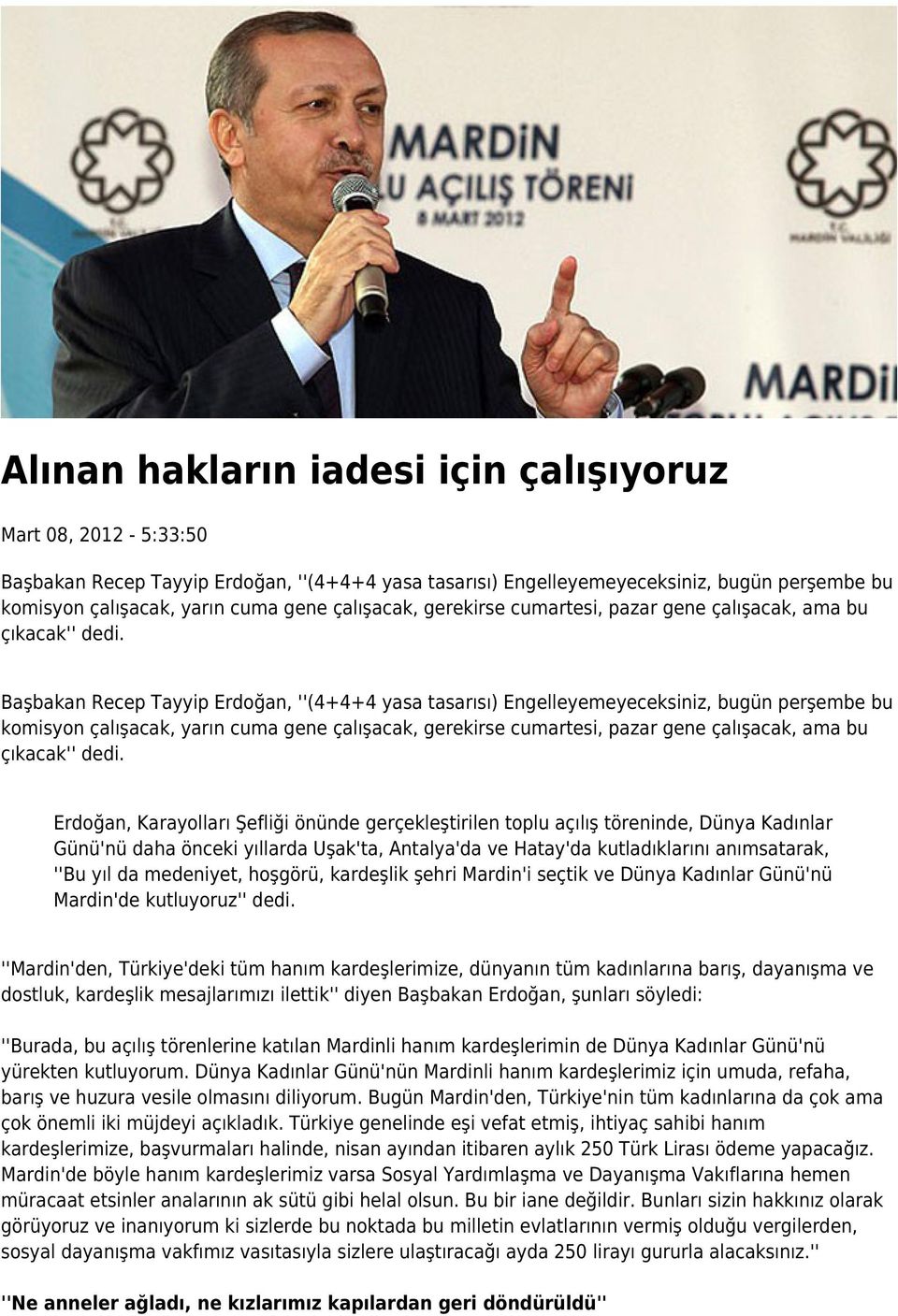 Başbakan Recep Tayyip Erdoğan, ''(4+4+4 yasa tasarısı) Engelleyemeyeceksiniz, bugün perşembe bu komisyon çalışacak, yarın cuma gene  Erdoğan, Karayolları Şefliği önünde gerçekleştirilen toplu açılış