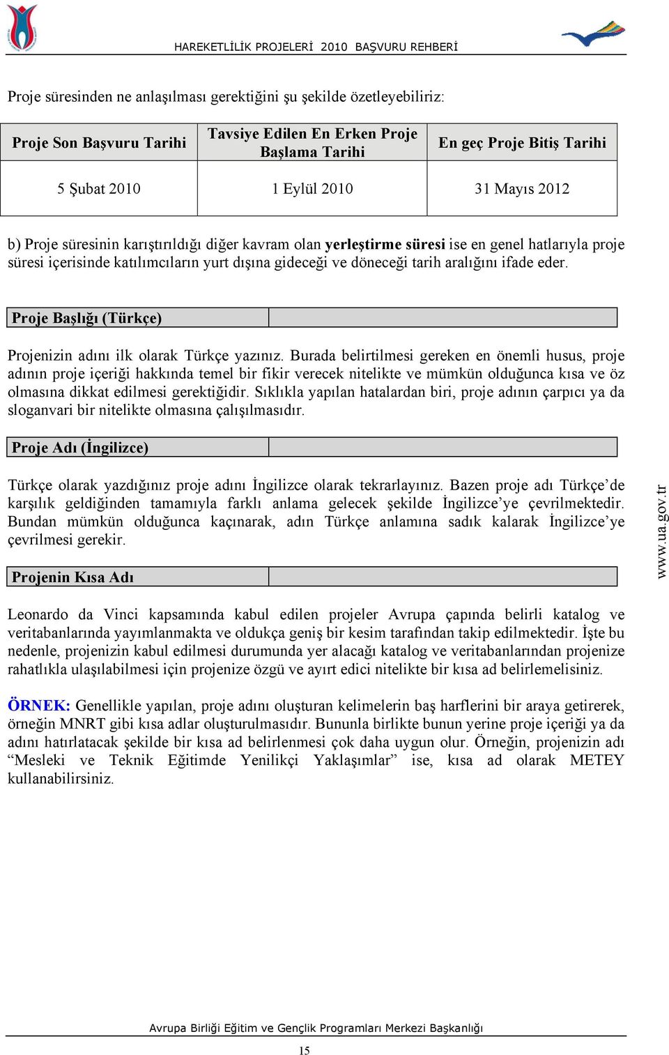 eder. Proje Başlığı (Türkçe) Projenizin adını ilk olarak Türkçe yazınız.