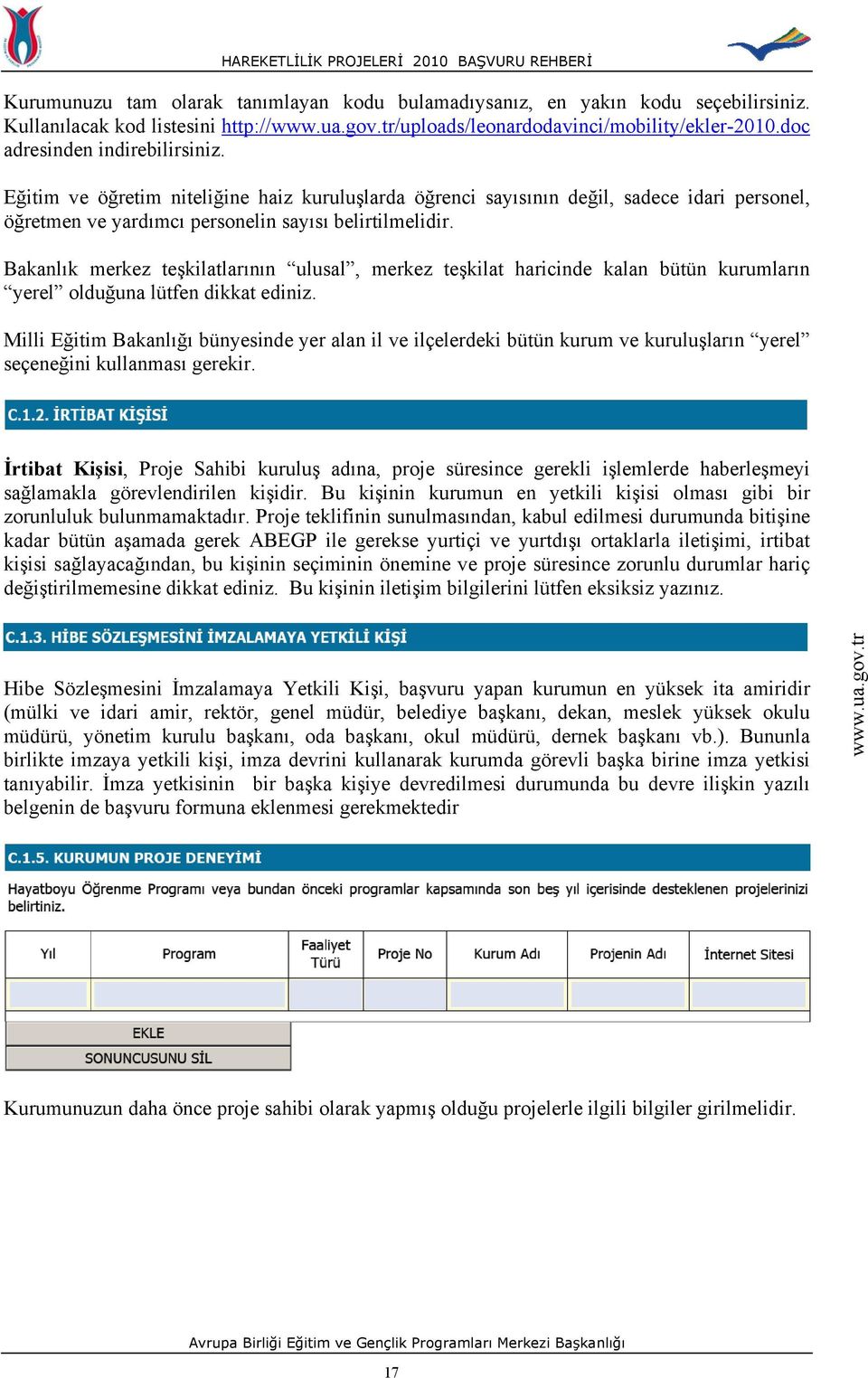 Bakanlık merkez teşkilatlarının ulusal, merkez teşkilat haricinde kalan bütün kurumların yerel olduğuna lütfen dikkat ediniz.