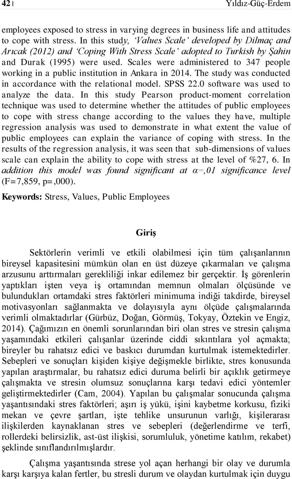 Scales were administered to 347 people working in a public institution in Ankara in 2014. The study was conducted in accordance with the relational model. SPSS 22.