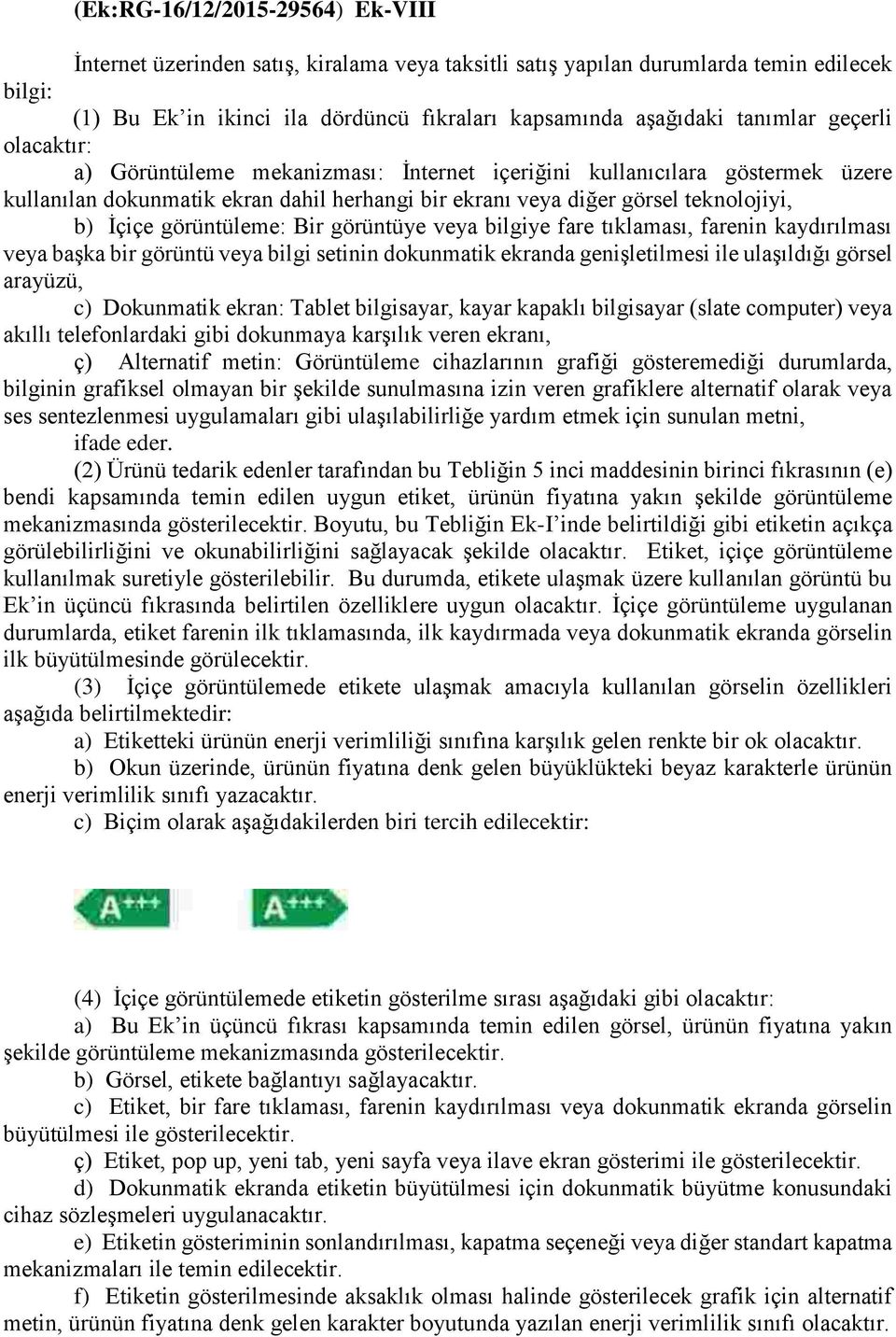 görüntüleme: Bir görüntüye veya bilgiye fare tıklaması, farenin kaydırılması veya başka bir görüntü veya bilgi setinin dokunmatik ekranda genişletilmesi ile ulaşıldığı görsel arayüzü, c) Dokunmatik