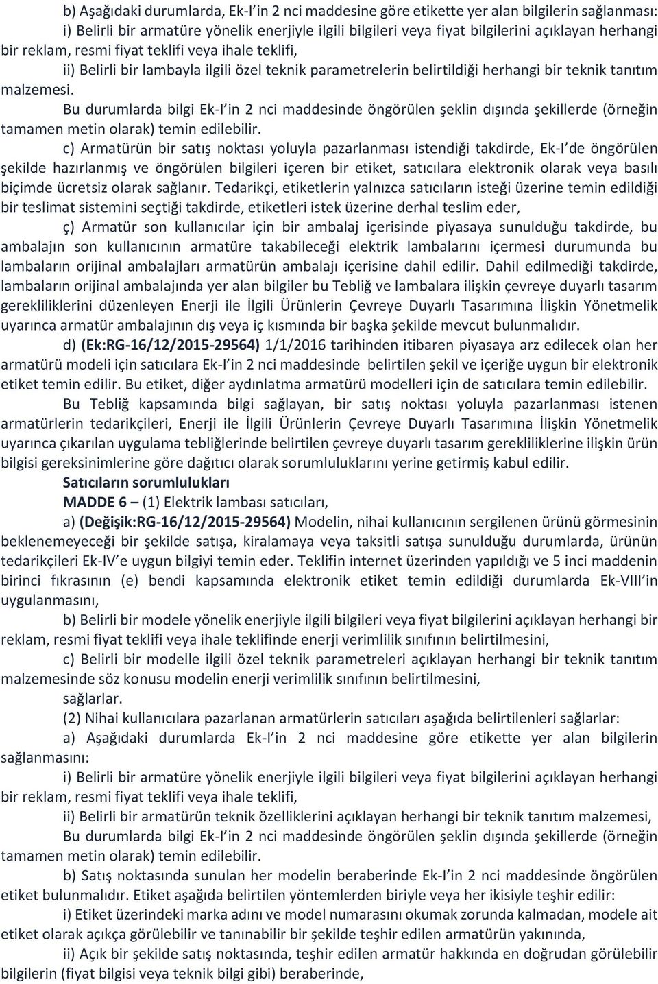 Bu durumlarda bilgi Ek-I in 2 nci maddesinde öngörülen şeklin dışında şekillerde (örneğin tamamen metin olarak) temin edilebilir.