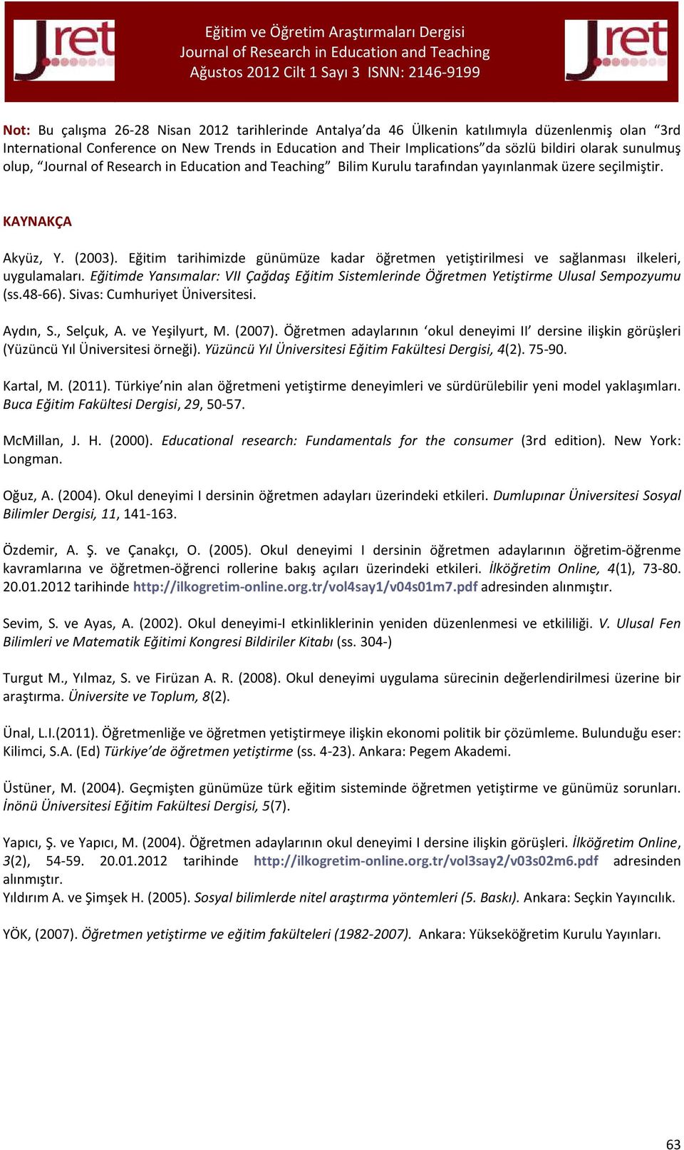 Eğitimde Yansımalar: VII Çağdaş Eğitim Sistemlerinde Öğretmen Yetiştirme Ulusal Sempozyumu (ss.48-66). Sivas: Cumhuriyet Üniversitesi. Aydın, S., Selçuk, A. ve Yeşilyurt, M. (2007).