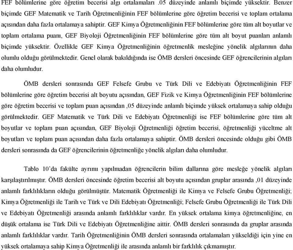 GEF Kimya nin FEF bölümlerine göre tüm alt boyutlar ve toplam ortalama puan, GEF Biyoloji nin FEF bölümlerine göre tüm alt boyut puanlar anlaml biçimde yüksektir.