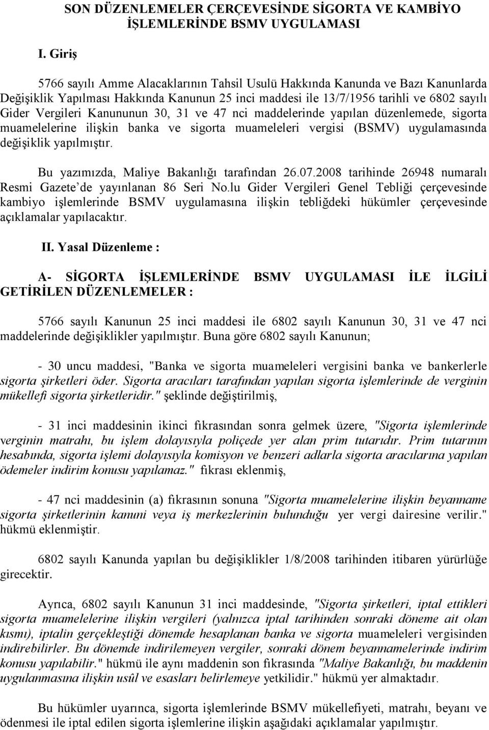 vergisi (BSMV) uygulamasında değişiklik yapılmıştır. Bu yazımızda, Maliye Bakanlığı tarafından 26.07.2008 tarihinde 26948 numaralı Resmi Gazete de yayınlanan 86 Seri No.