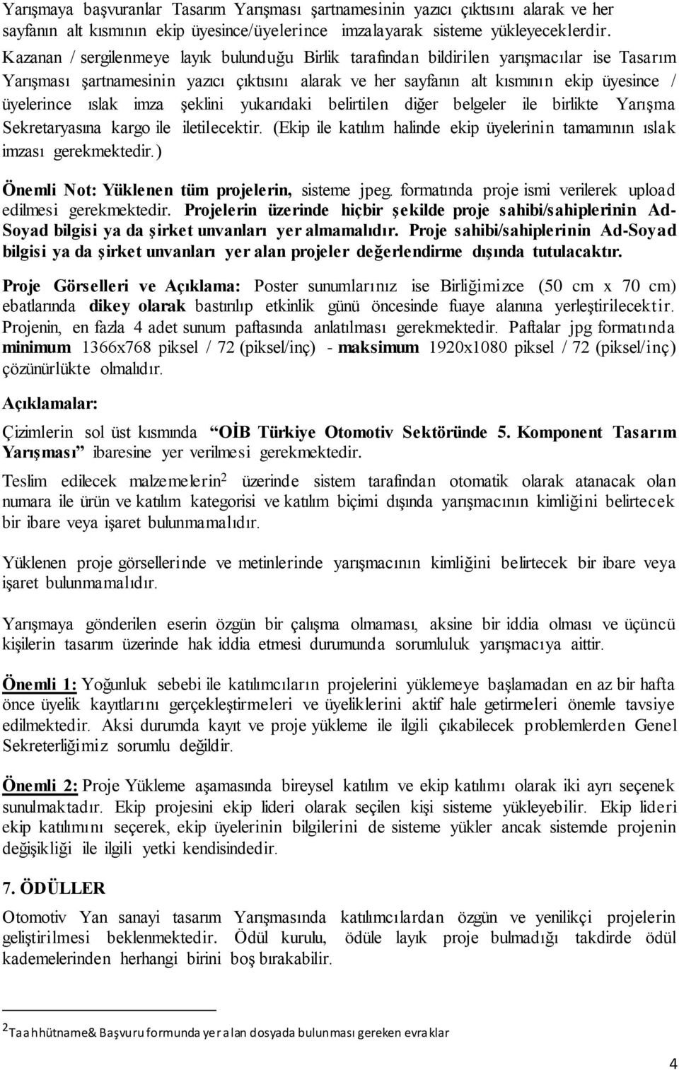 ıslak imza şeklini yukarıdaki belirtilen diğer belgeler ile birlikte Yarışma Sekretaryasına kargo ile iletilecektir. (Ekip ile katılım halinde ekip üyelerinin tamamının ıslak imzası gerekmektedir.