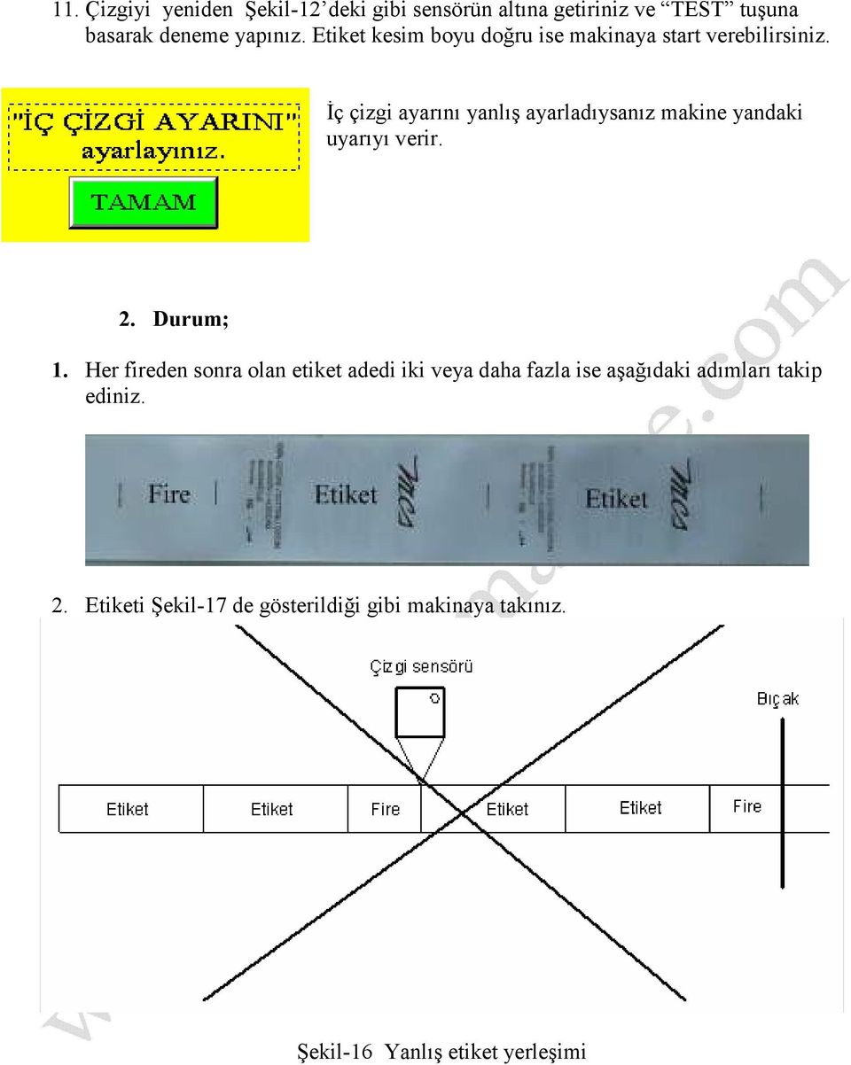 Đç çizgi ayarını yanlış ayarladıysanız makine yandaki uyarıyı verir. 2. Durum; 1.