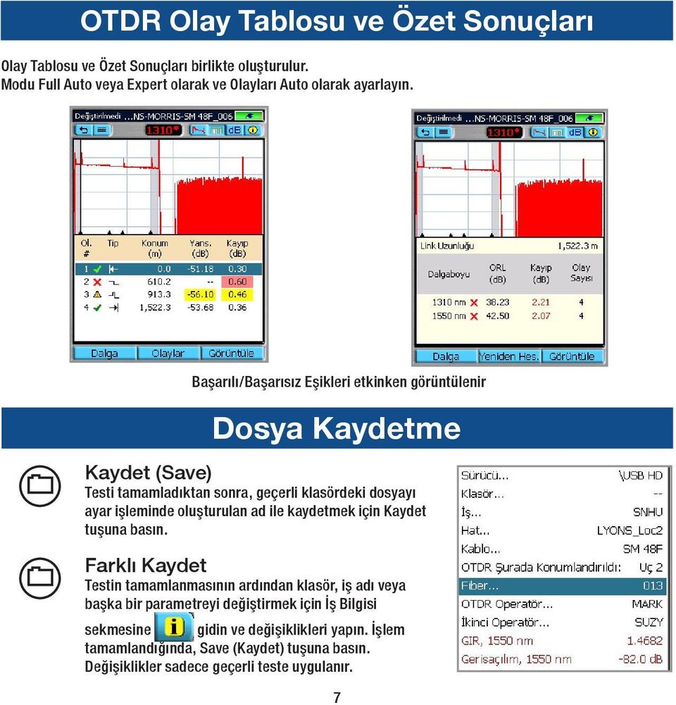 Başarılı/Başarısız Eşikleri etkinken görüntülenir Dosya Kaydetme Kaydet (Save) Testi tamamladıktan sonra, geçerli klasördeki dosyayı ayar işleminde