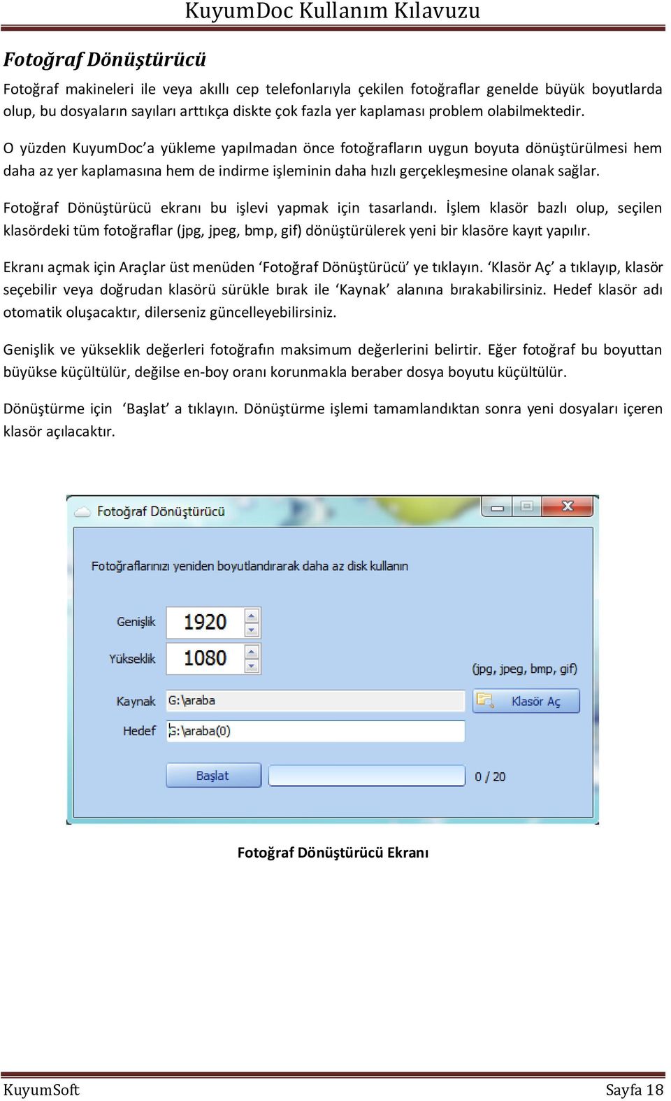 O yüzden KuyumDoc a yükleme yapılmadan önce fotoğrafların uygun boyuta dönüştürülmesi hem daha az yer kaplamasına hem de indirme işleminin daha hızlı gerçekleşmesine olanak sağlar.