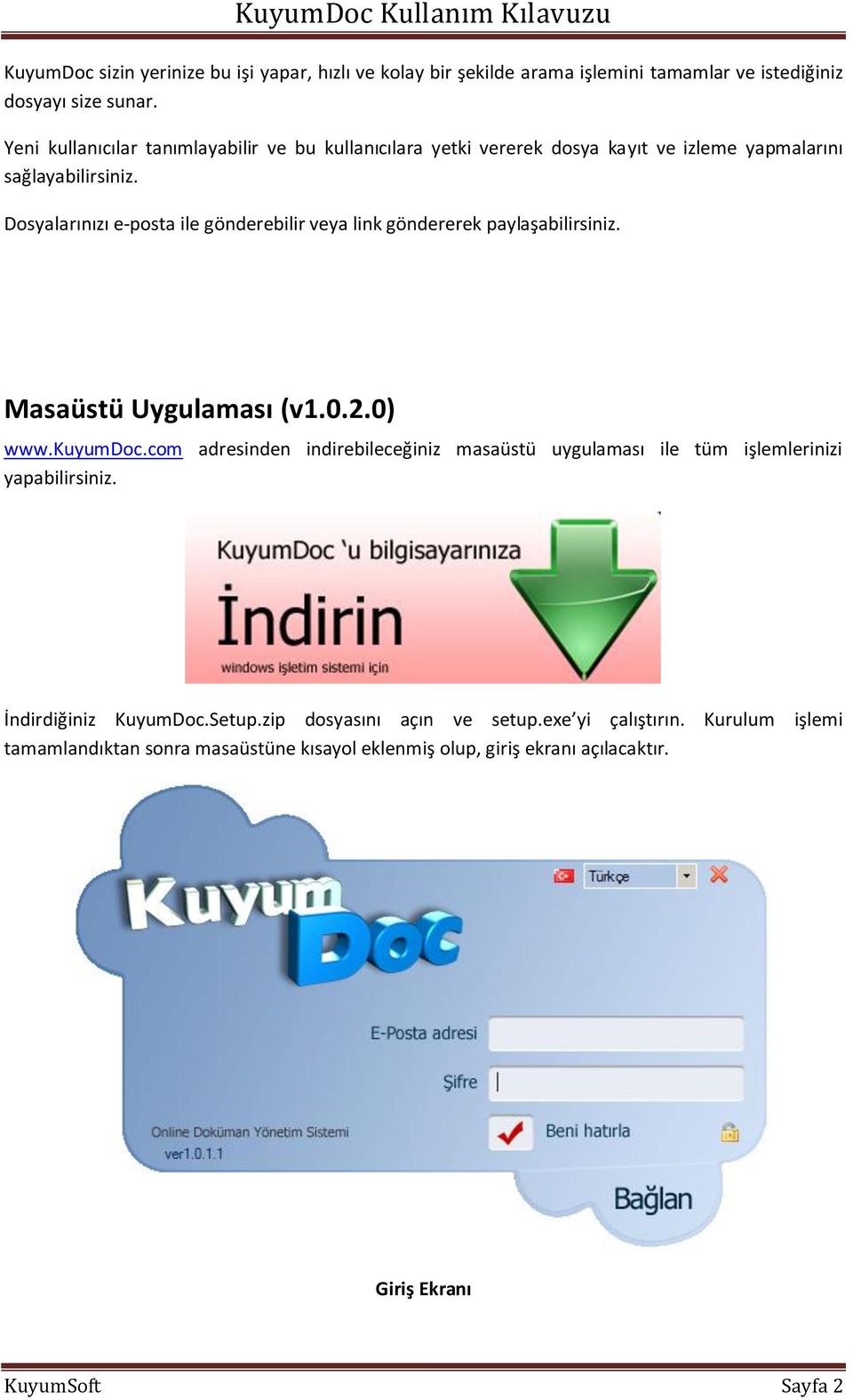 Dosyalarınızı e-posta ile gönderebilir veya link göndererek paylaşabilirsiniz. Masaüstü Uygulaması (v1.0.2.0) www.kuyumdoc.