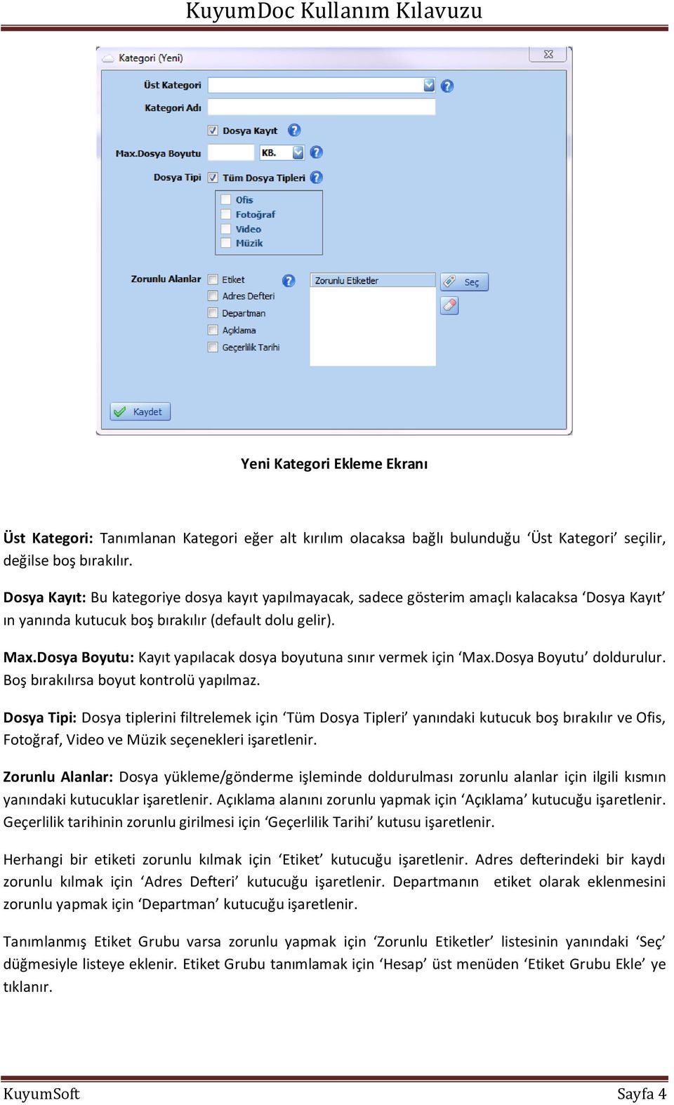 Dosya Boyutu: Kayıt yapılacak dosya boyutuna sınır vermek için Max.Dosya Boyutu doldurulur. Boş bırakılırsa boyut kontrolü yapılmaz.