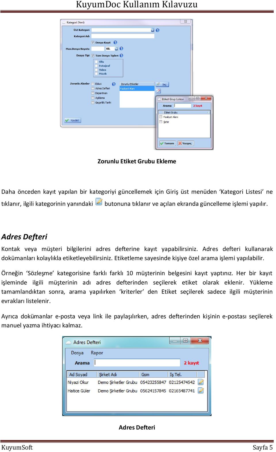 Etiketleme sayesinde kişiye özel arama işlemi yapılabilir. Örneğin Sözleşme kategorisine farklı farklı 10 müşterinin belgesini kayıt yaptınız.